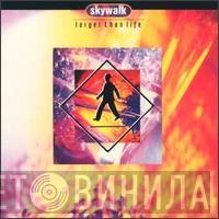  Skywalk   - Larger Than Life