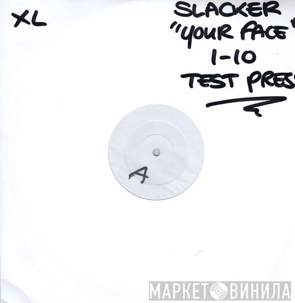  Slacker  - Your Face