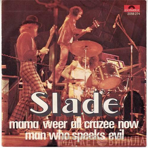  Slade  - Mama Weer All Crazee Now / Man Who Speeks Evil