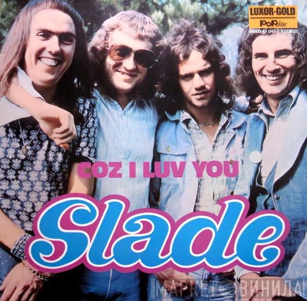  Slade  - Coz I Luv You