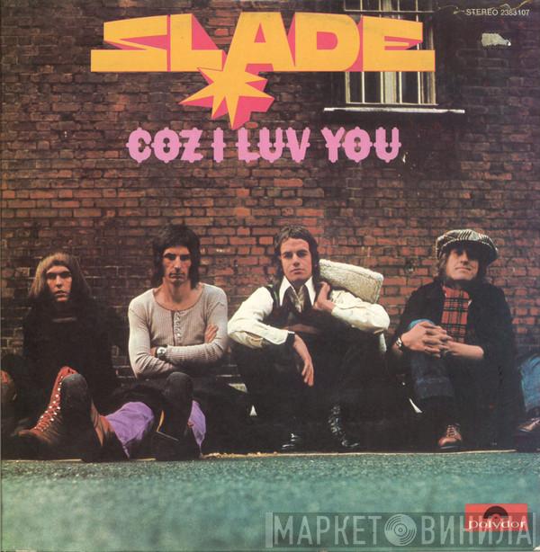  Slade  - Coz I Luv You