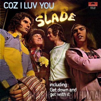  Slade  - Coz I Luv You