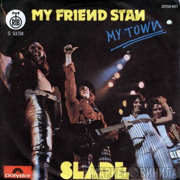  Slade  - My Friend Stan