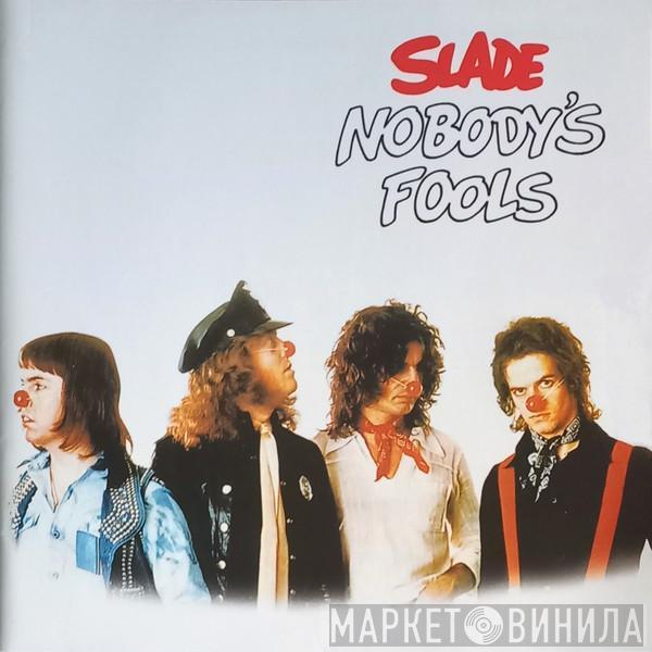  Slade  - Nobody's Fools