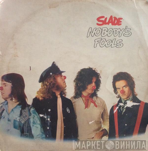  Slade  - Nobody's Fools