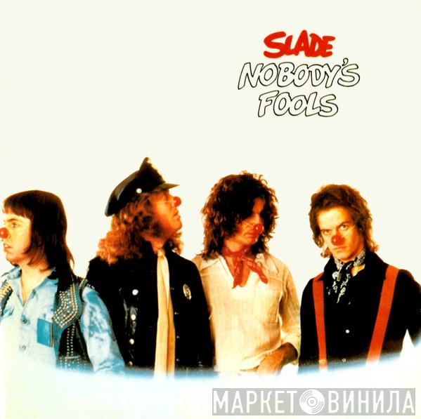  Slade  - Nobody's Fools