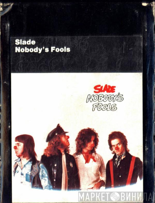  Slade  - Nobody's Fools