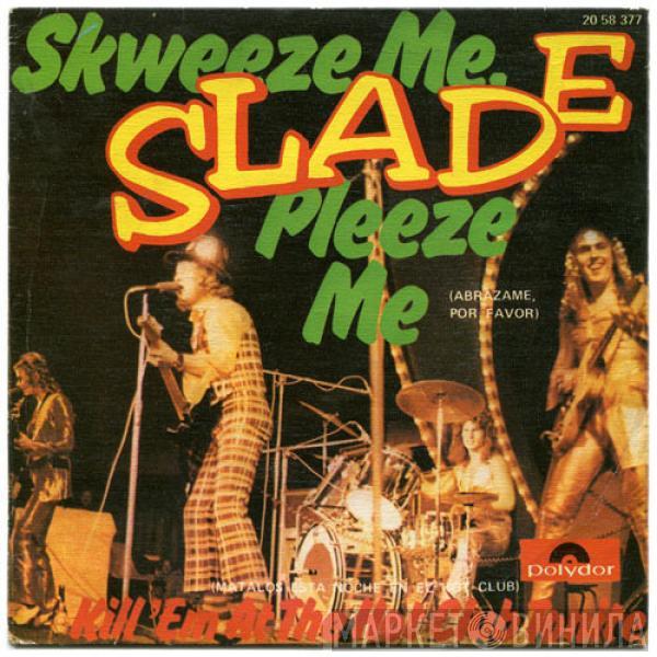 Slade - Skweeze Me, Pleeze Me = Abrázame, Por Favor