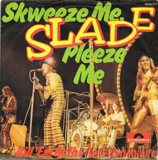  Slade  - Skweeze Me, Pleeze Me