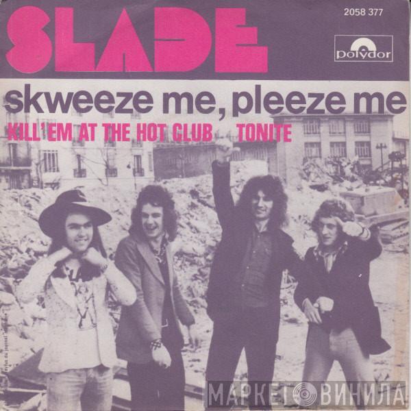  Slade  - Skweeze Me, Pleeze Me