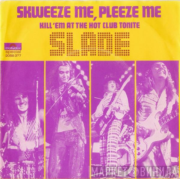  Slade  - Skweeze Me, Pleeze Me