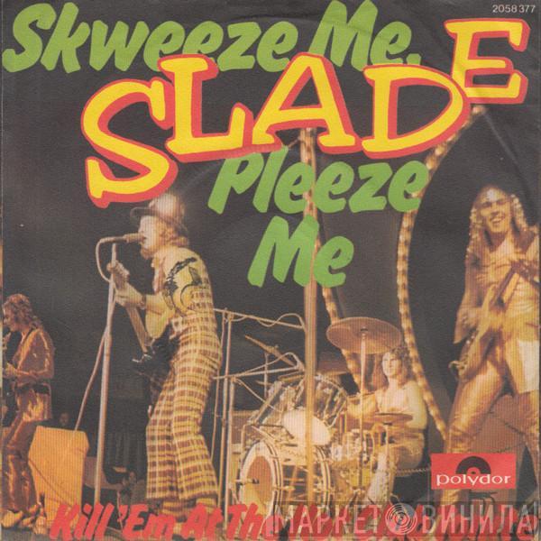  Slade  - Skweeze Me, Pleeze Me