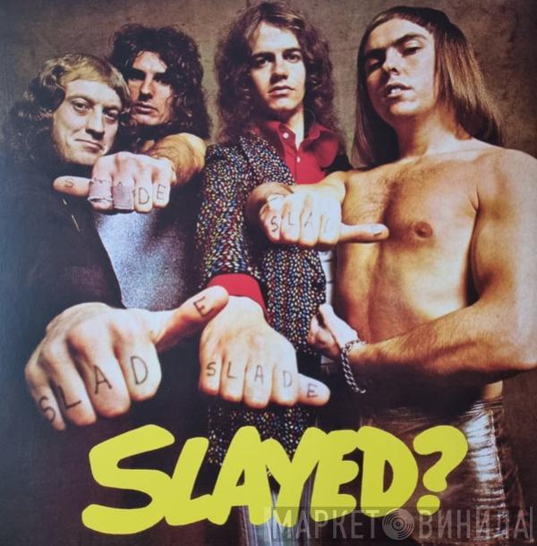 Slade - Slayed?