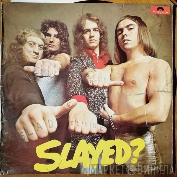 Slade - Slayed?