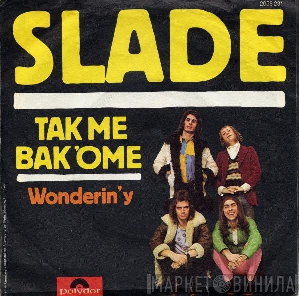  Slade  - Tak Me Bak 'Ome