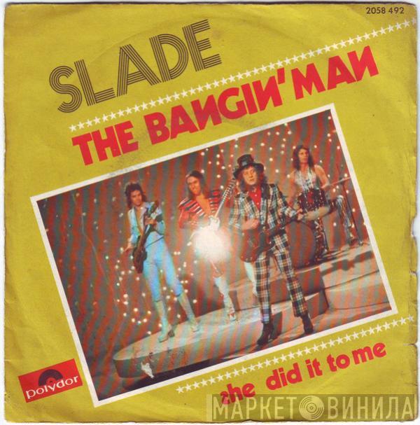  Slade  - The Bangin' Man
