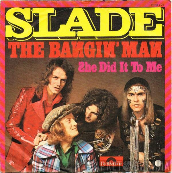  Slade  - The Bangin' Man