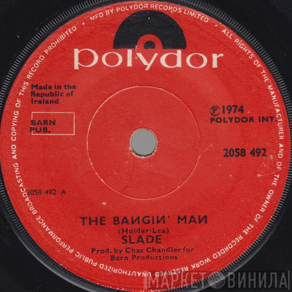  Slade  - The Bangin' Man