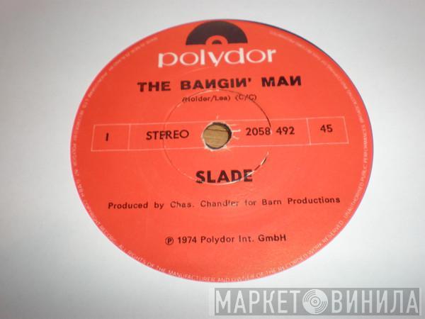  Slade  - The Bangin' Man
