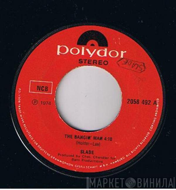  Slade  - The Bangin' Man