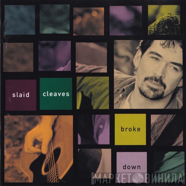 Slaid Cleaves - Broke Down