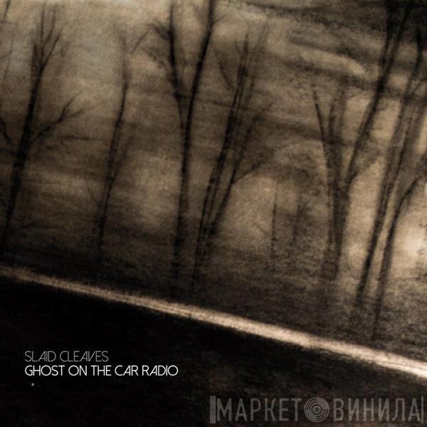 Slaid Cleaves - Ghost On The Car Radio