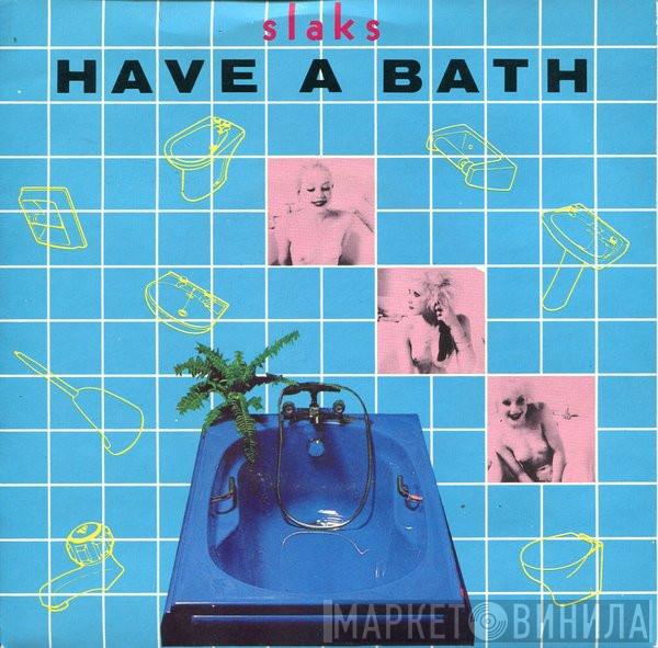 Slaks - Have A Bath