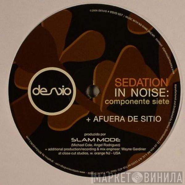  Slam Mode  - Sedation In Noise: Componente Siete