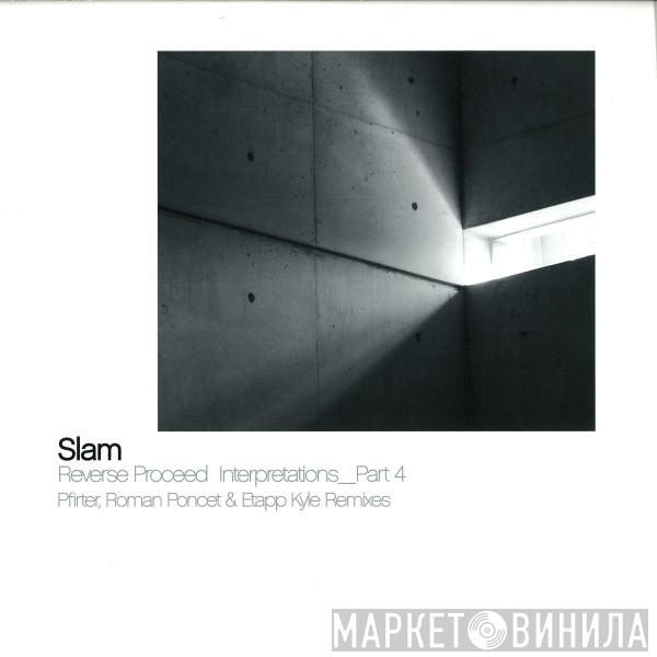Slam - Reverse Proceed Interpretations_Part 4