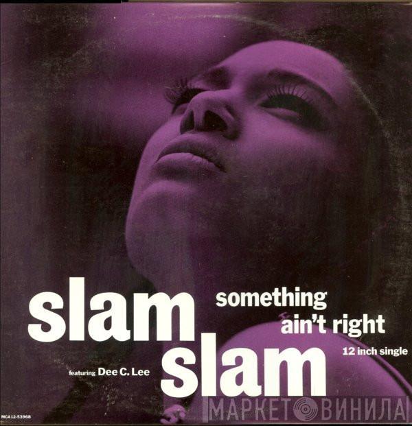 Slam Slam, Dee C. Lee - Something Ain't Right