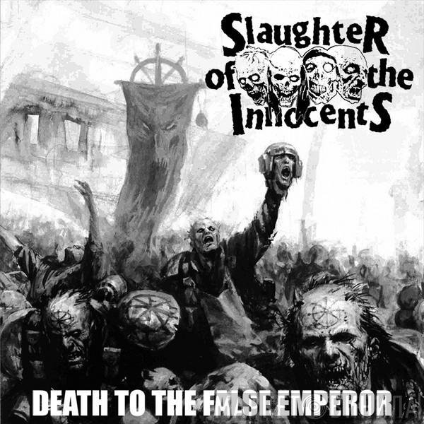 Slaughter Of The Innocents, Seven Minutes Of Nausea - Death To The False Emperor / Onwards Into Total Annihilation