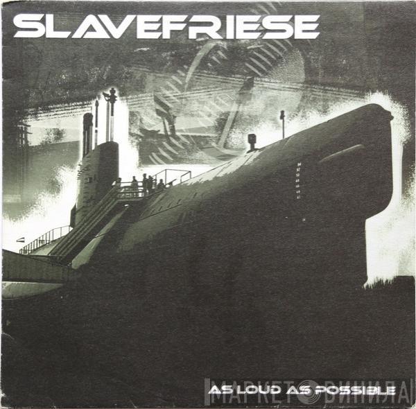  Slavefriese  - As Loud As Possible