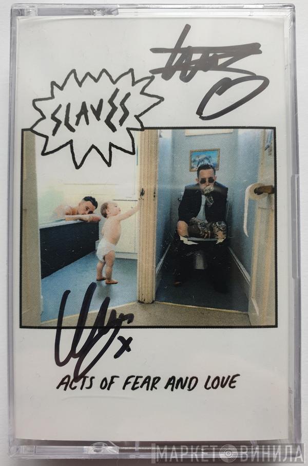 Slaves  - Acts Of Fear And Love