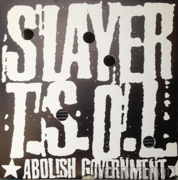 Slayer, T.S.O.L. - Abolish Government