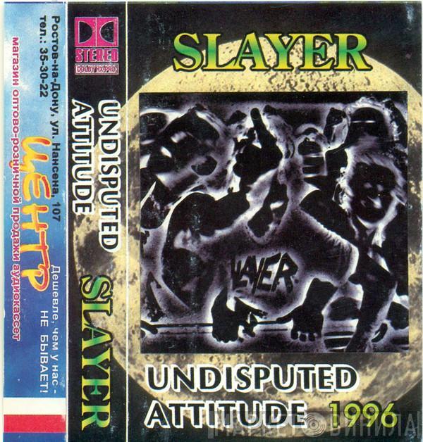  Slayer  - Undisputed Attitude