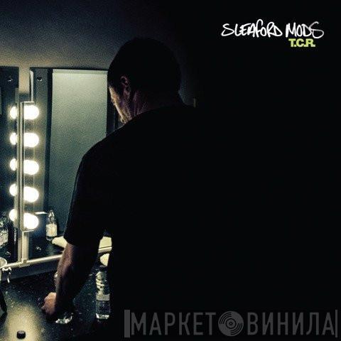 Sleaford Mods - T.C.R.