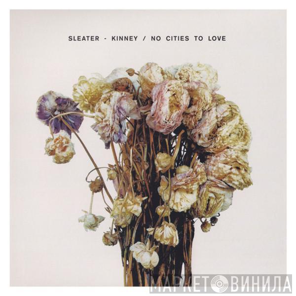 Sleater-Kinney - No Cities To Love