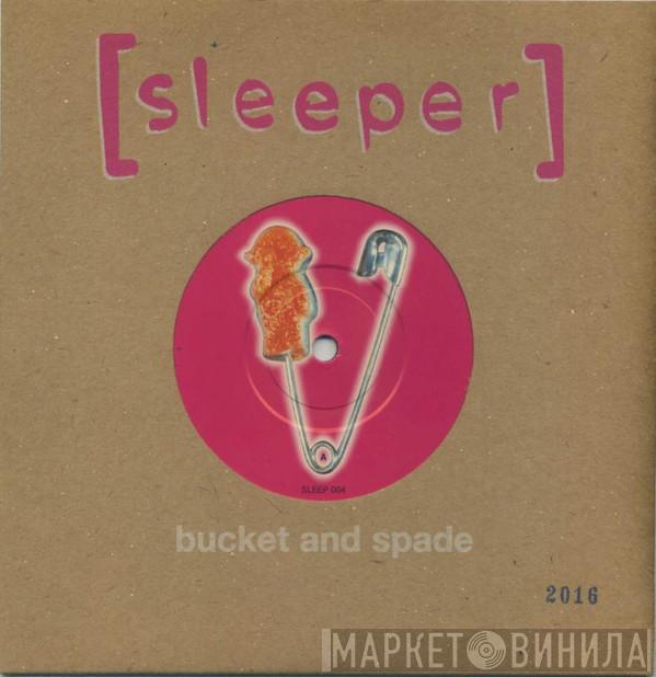 Sleeper  - Bucket And Spade