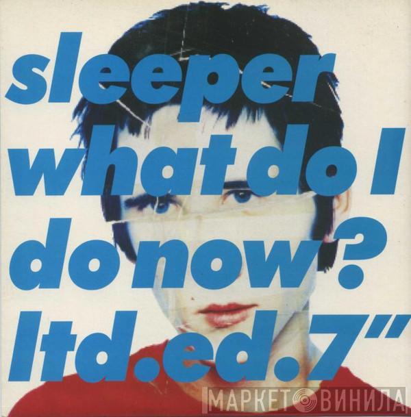  Sleeper   - What Do I Do Now?