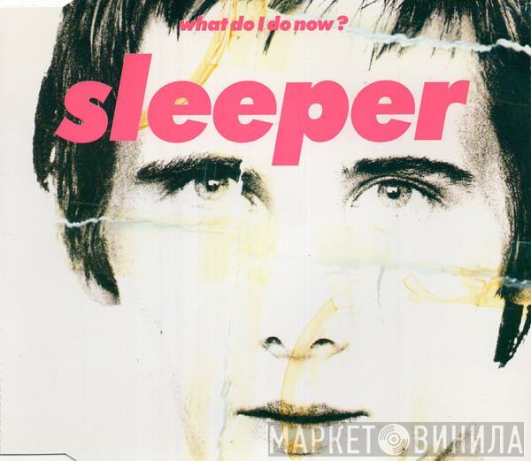  Sleeper   - What Do I Do Now?