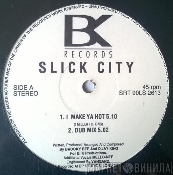 Slick City - I Make Ya Hot