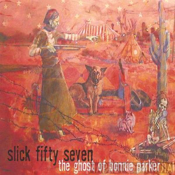 Slick Fifty Seven - The Ghost Of Bonnie Parker