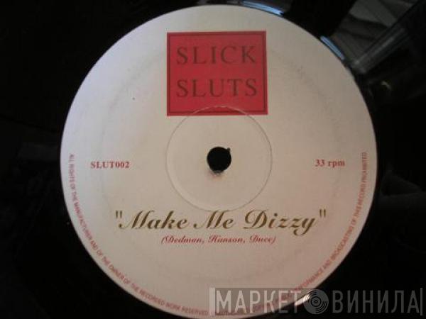 Slick Sluts - Make Me Dizzy