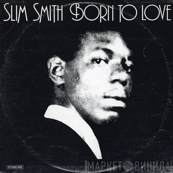  Slim Smith  - Born To Love