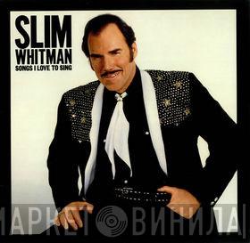  Slim Whitman  - Songs I Love To Sing