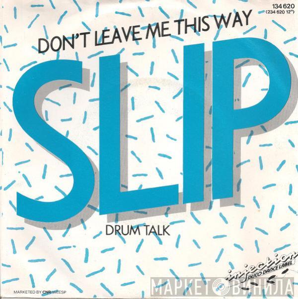 Slip  - Don't Leave Me This Way