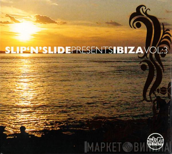  - Slip N Slide Presents Ibiza Vol.3