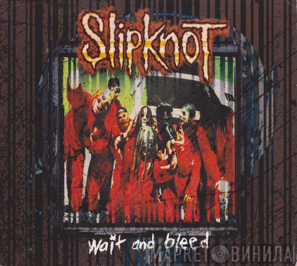 Slipknot - Wait And Bleed