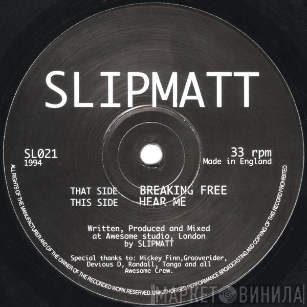 Slipmatt - Breaking Free / Hear Me