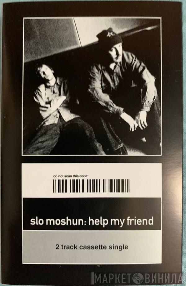 Slo Moshun - Help My Friend